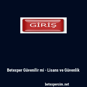 Betexper Güvenilir mi - Lisans ve Güvenlik