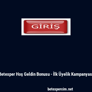 Betexper Hoş Geldin Bonusu - İlk &Uuml;yelik Kampanyası